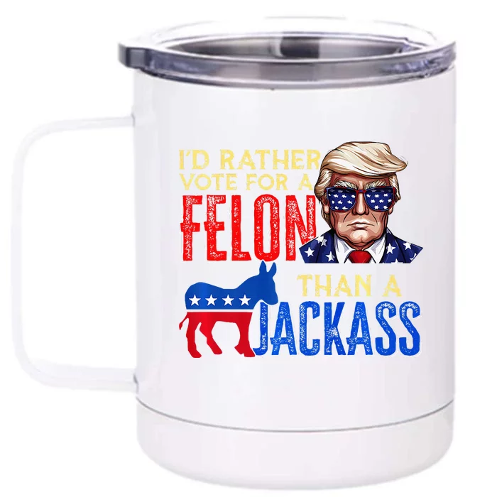 ID Rather Vote For A Felon Than A Jackass Front & Back 12oz Stainless Steel Tumbler Cup