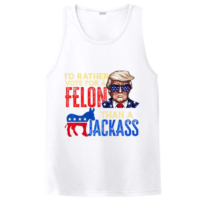 ID Rather Vote For A Felon Than A Jackass Performance Tank