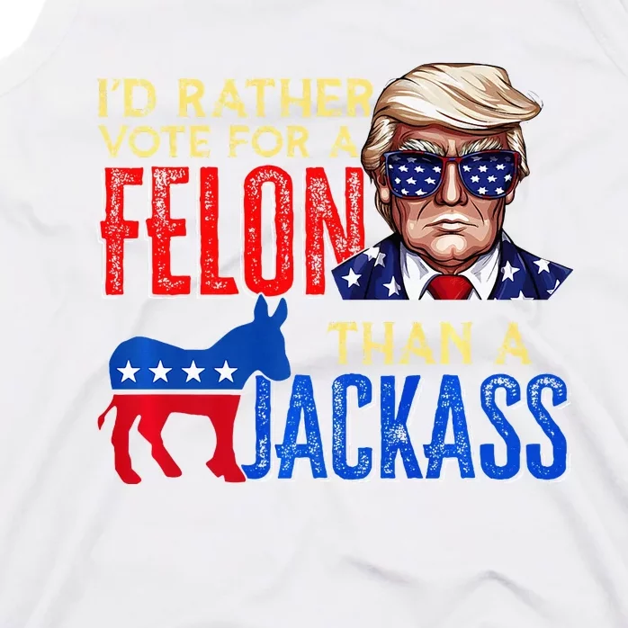 ID Rather Vote For A Felon Than A Jackass Tank Top