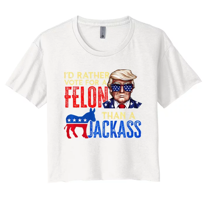 ID Rather Vote For A Felon Than A Jackass Women's Crop Top Tee