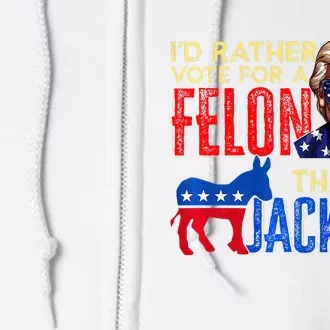 ID Rather Vote For A Felon Than A Jackass Full Zip Hoodie