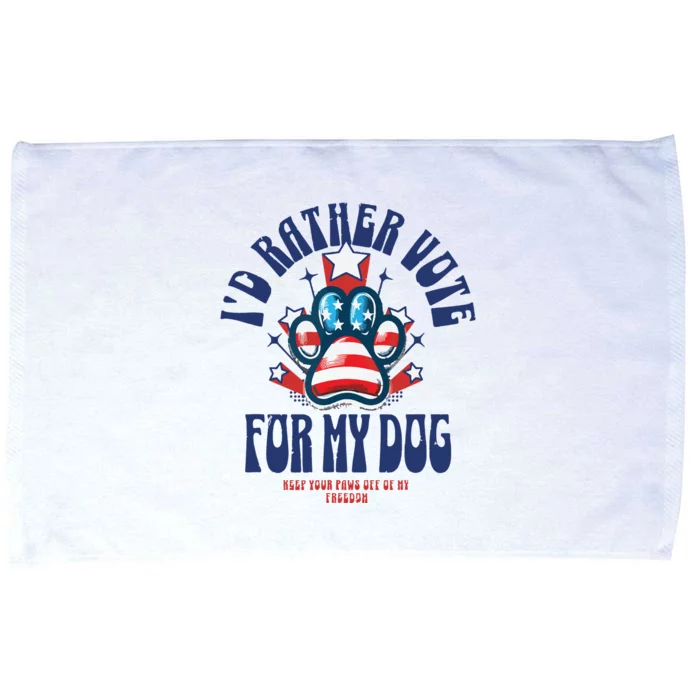 ID Rather Vote For My Dog Keep Your Paws Off Of My Freedom Microfiber Hand Towel