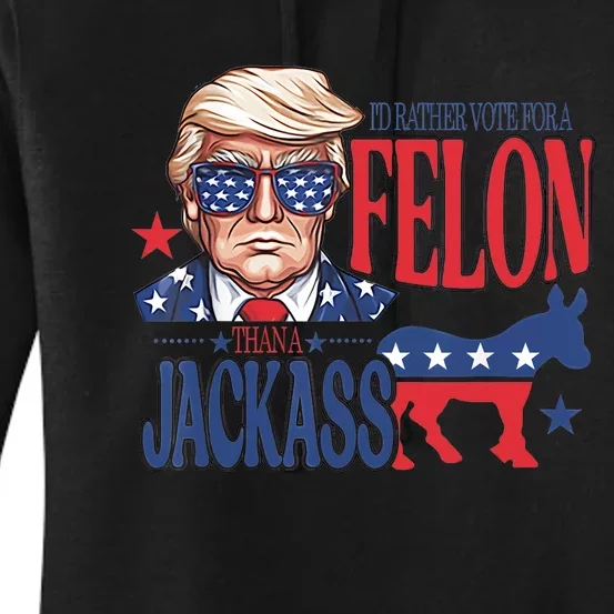 ID Rather Vote For A Felon Than A Jackass Trump America Women's Pullover Hoodie