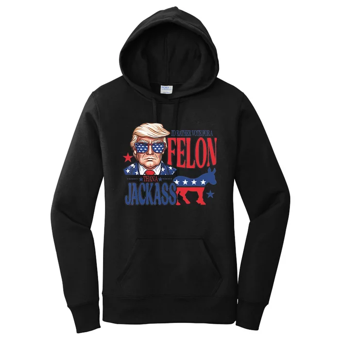 ID Rather Vote For A Felon Than A Jackass Trump America Women's Pullover Hoodie