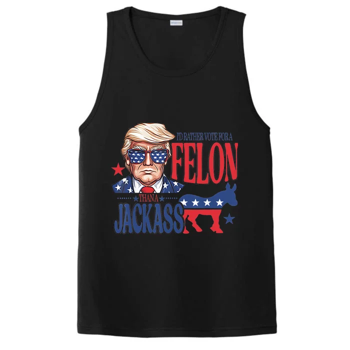 ID Rather Vote For A Felon Than A Jackass Trump America Performance Tank