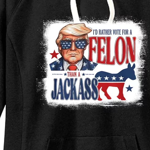 ID Rather Vote For Felon Than A Jackass Women's Fleece Hoodie