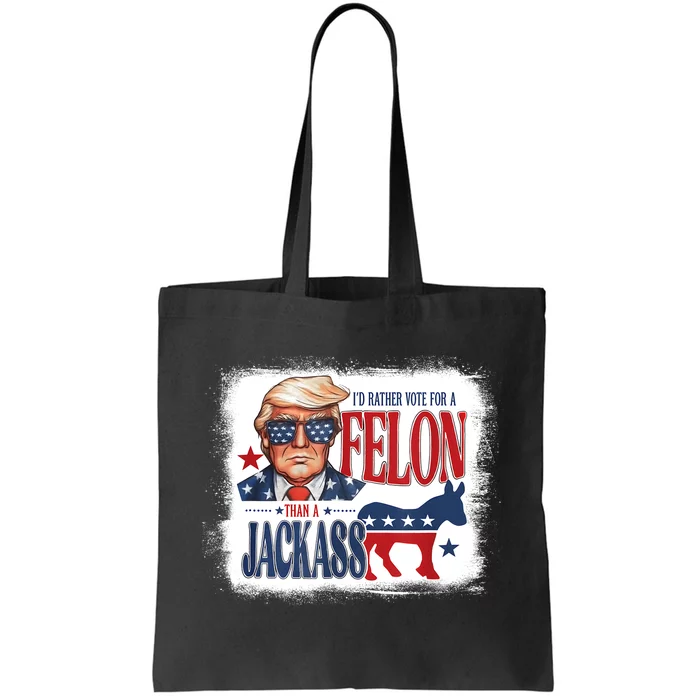 ID Rather Vote For Felon Than A Jackass Tote Bag