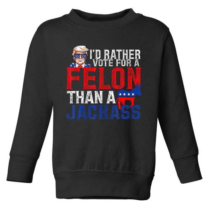 ID Rather Vote For A Felon Than A Jackass Trump America Toddler Sweatshirt