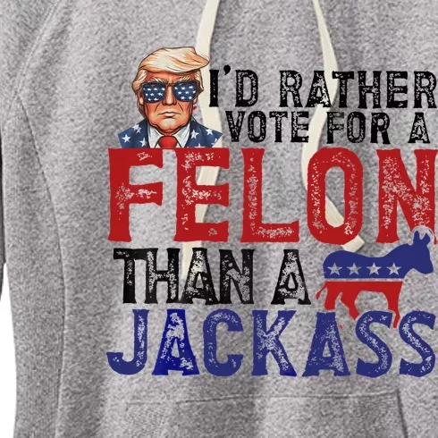 ID Rather Vote For A Felon Than A Jackass Trump Women's Fleece Hoodie