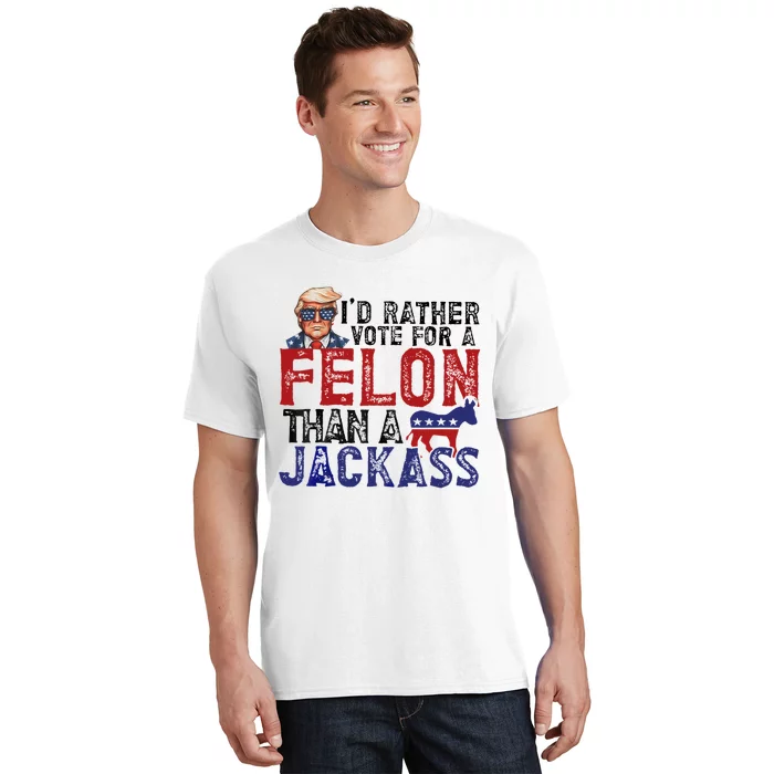 ID Rather Vote For A Felon Than A Jackass Trump T-Shirt