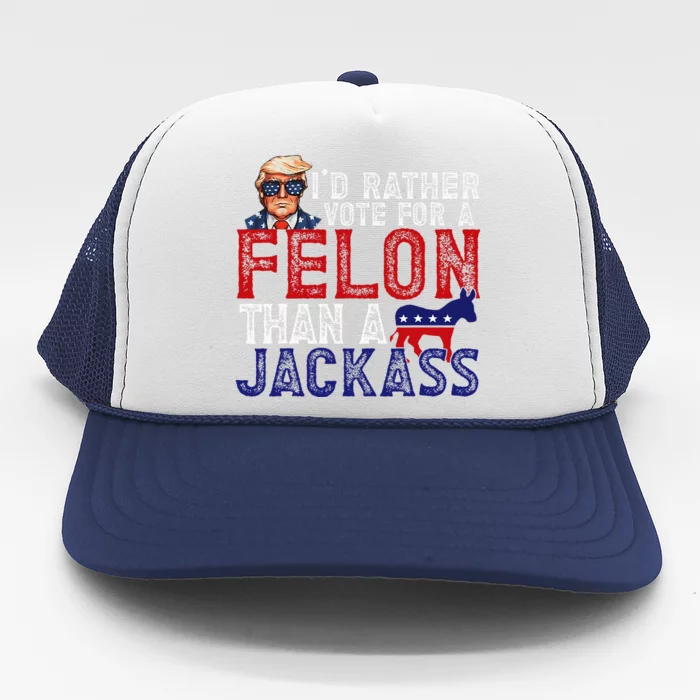 ID Rather Vote For Felon Than A Jackass Funny Trump 2024 Trucker Hat