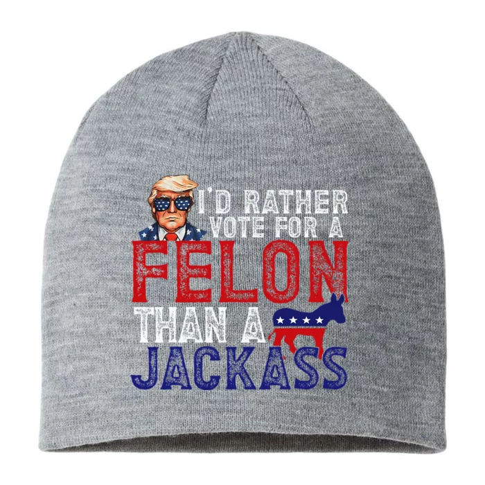 ID Rather Vote For Felon Than A Jackass Funny Trump 2024 8 1/2in Sustainable Knit Beanie