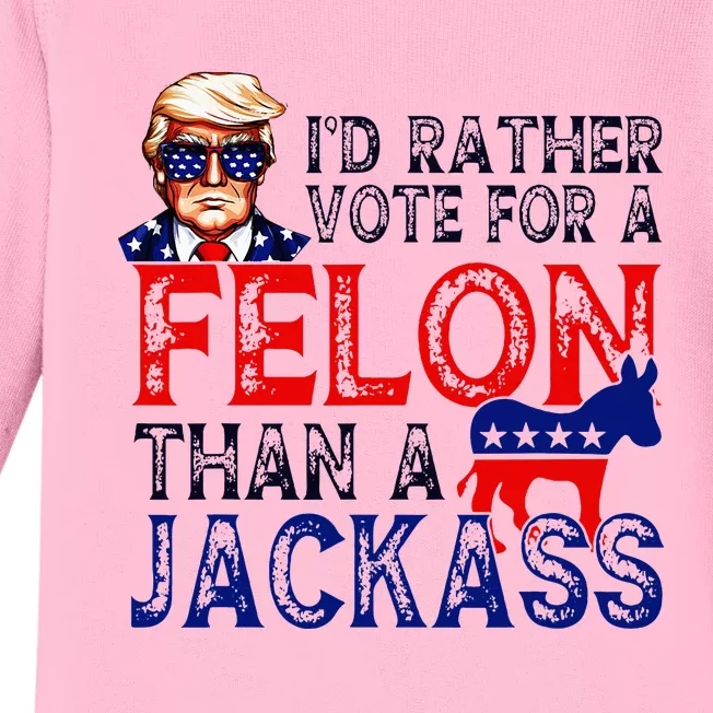 ID Rather Vote For A Felon Than A Jackass Trump Conviction Baby Long Sleeve Bodysuit