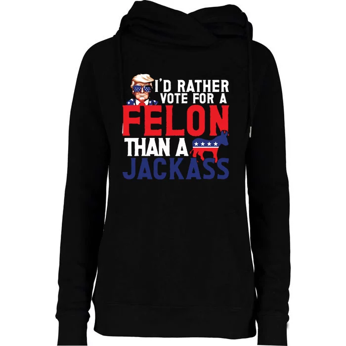 Id Rather Vote For A Felon Funny Election Womens Funnel Neck Pullover Hood