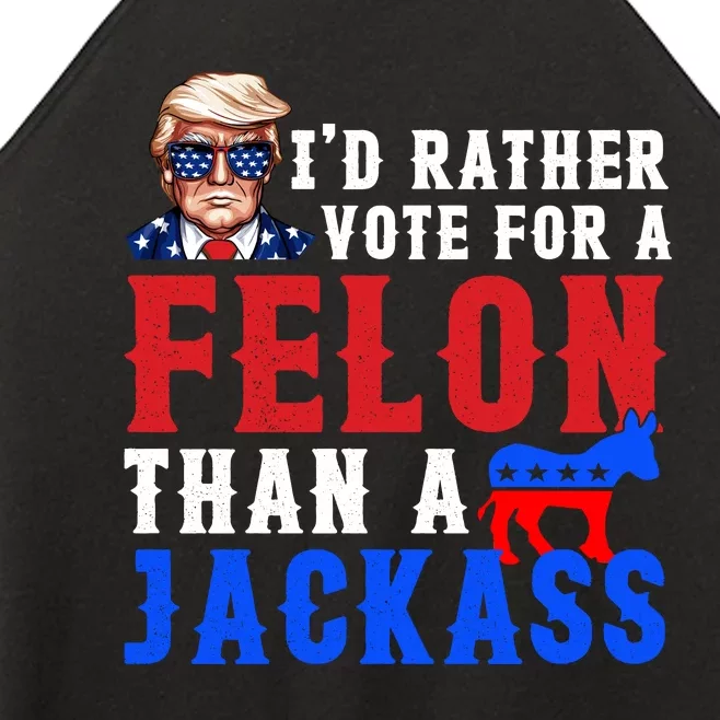 ID Rather Vote For Felon Than A Jackass Funny Trump Women’s Perfect Tri Rocker Tank