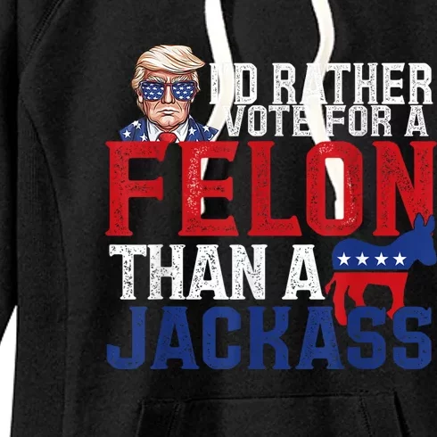 ID Rather Vote For A Felon Than A Jackass Trump America 4th Of July Gifts Women's Fleece Hoodie