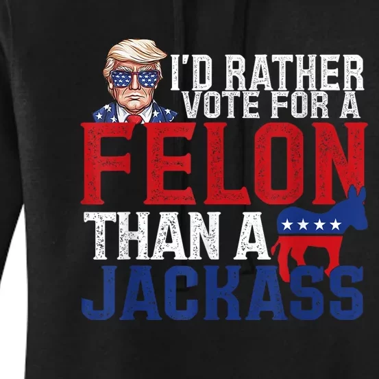 ID Rather Vote For A Felon Than A Jackass Trump America 4th Of July Gifts Women's Pullover Hoodie