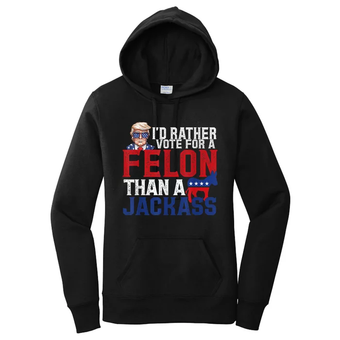 ID Rather Vote For A Felon Than A Jackass Trump America 4th Of July Gifts Women's Pullover Hoodie