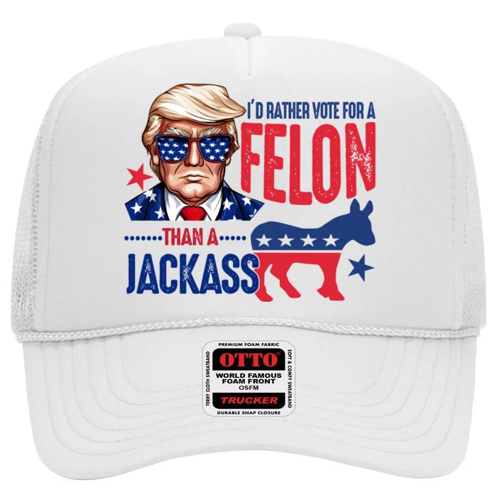 Id Rather Vote For Felon Than A Jackass Funny Trump High Crown Mesh Trucker Hat