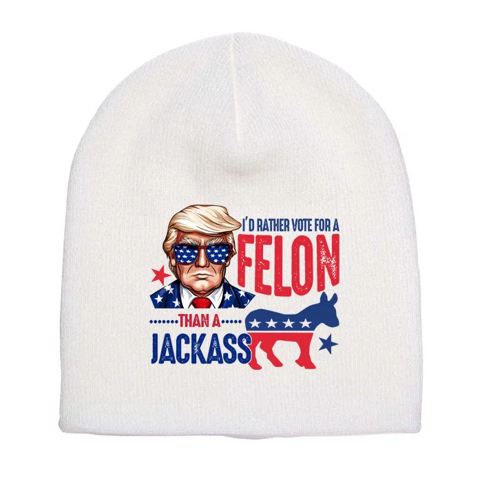 Id Rather Vote For Felon Than A Jackass Funny Trump Short Acrylic Beanie