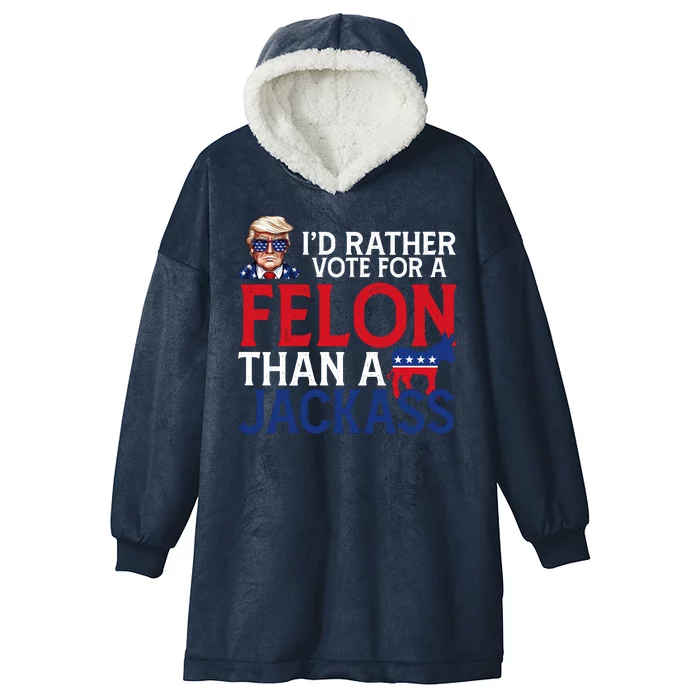 Id Rather Vote A Felon Than A Jackass Pro Donald Trump Funny Hooded Wearable Blanket