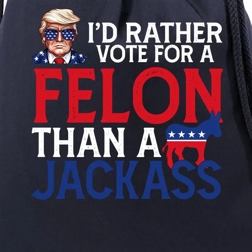 Id Rather Vote A Felon Than A Jackass Pro Donald Trump Funny Drawstring Bag