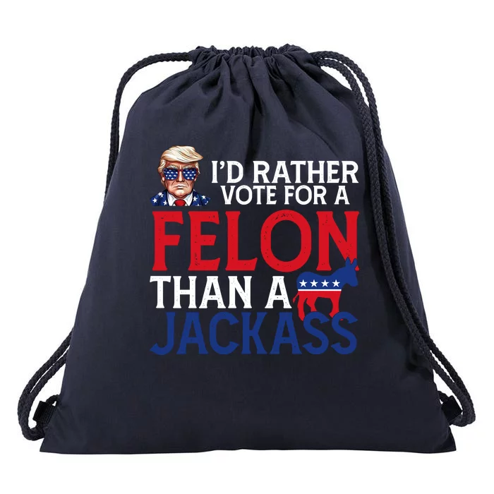 Id Rather Vote A Felon Than A Jackass Pro Donald Trump Funny Drawstring Bag