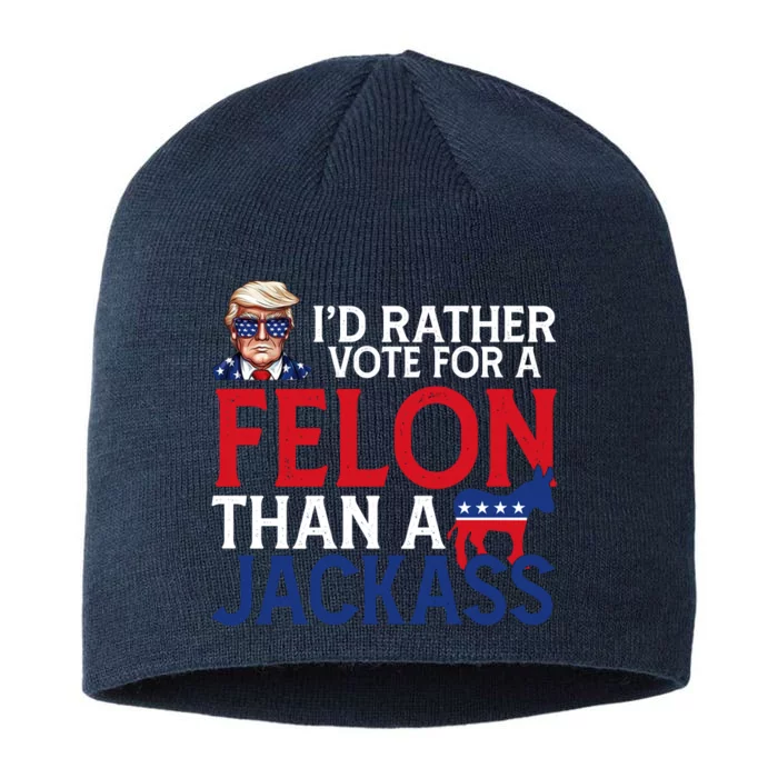 Id Rather Vote A Felon Than A Jackass Pro Donald Trump Funny 8 1/2in Sustainable Knit Beanie