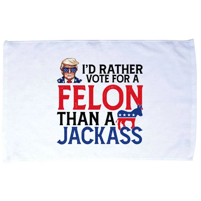 Id Rather Vote A Felon Than A Jackass Pro Donald Trump Funny Microfiber Hand Towel