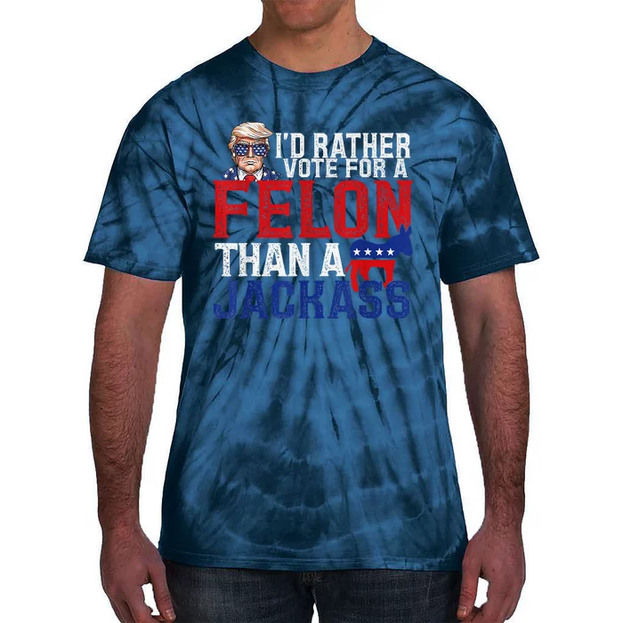 ID Rather Vote For A Felon Than A Jackass Trump Tie-Dye T-Shirt