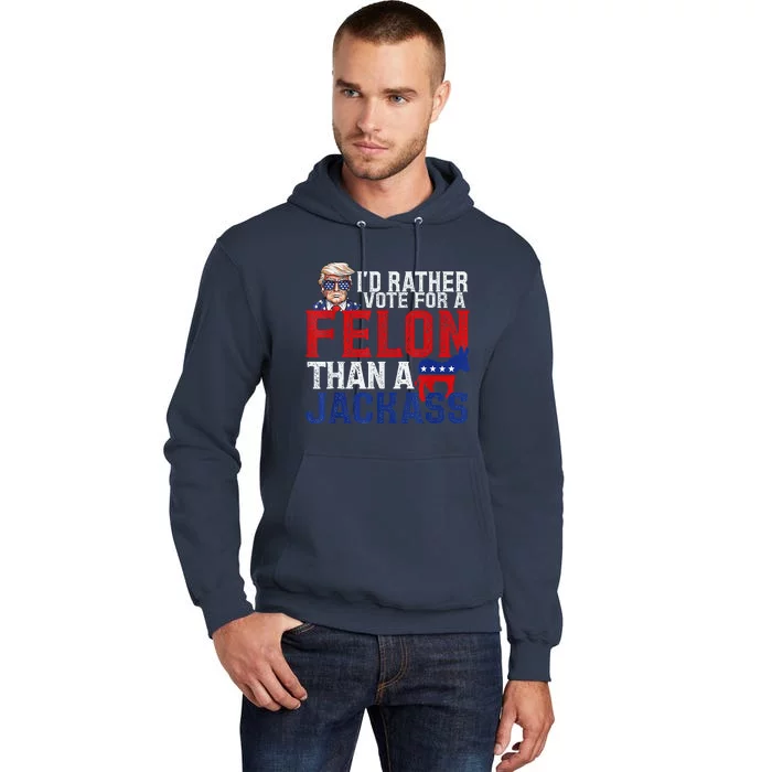 ID Rather Vote For A Felon Than A Jackass Trump Tall Hoodie