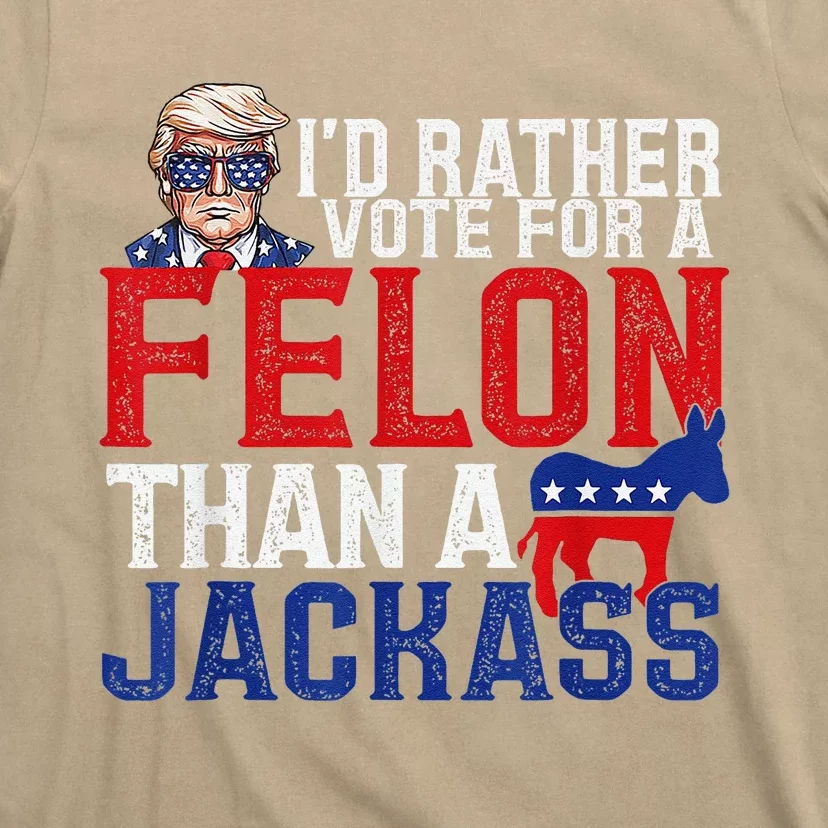 ID Rather Vote For A Felon Than A Jackass Trump T-Shirt