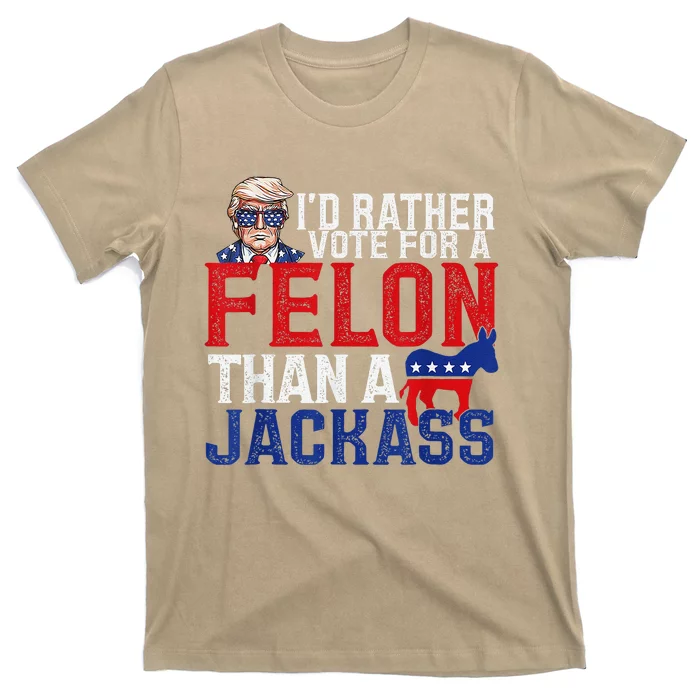 ID Rather Vote For A Felon Than A Jackass Trump T-Shirt