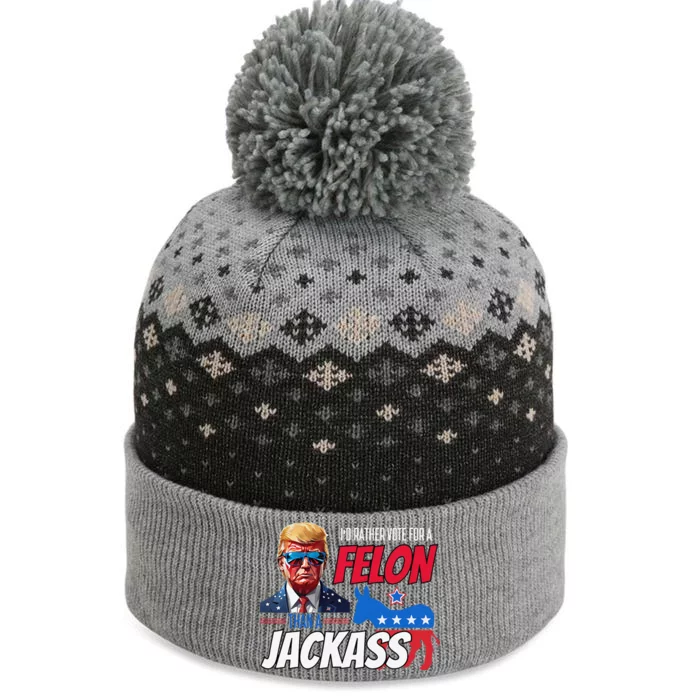 ID Rather Vote For A Felon Than A Jackass Donald Trump 2024 The Baniff Cuffed Pom Beanie