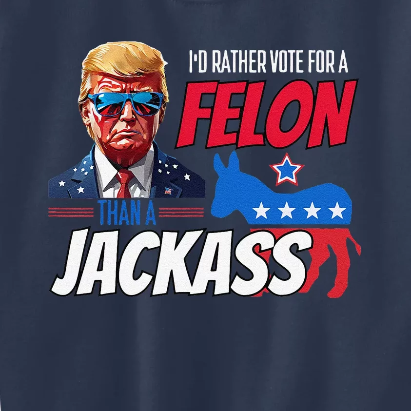 ID Rather Vote For A Felon Than A Jackass Donald Trump 2024 Kids Sweatshirt