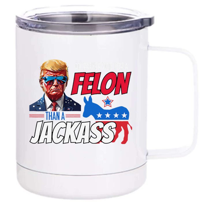 ID Rather Vote For A Felon Than A Jackass Donald Trump 2024 Front & Back 12oz Stainless Steel Tumbler Cup