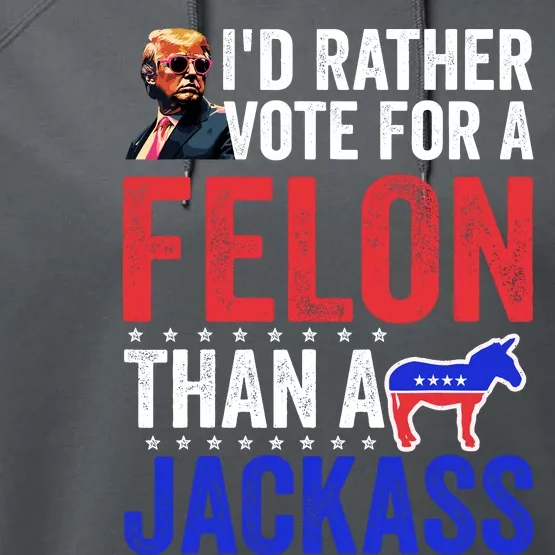 Id Rather Vote For Felon Than A Jackass Funny Trump Performance Fleece Hoodie