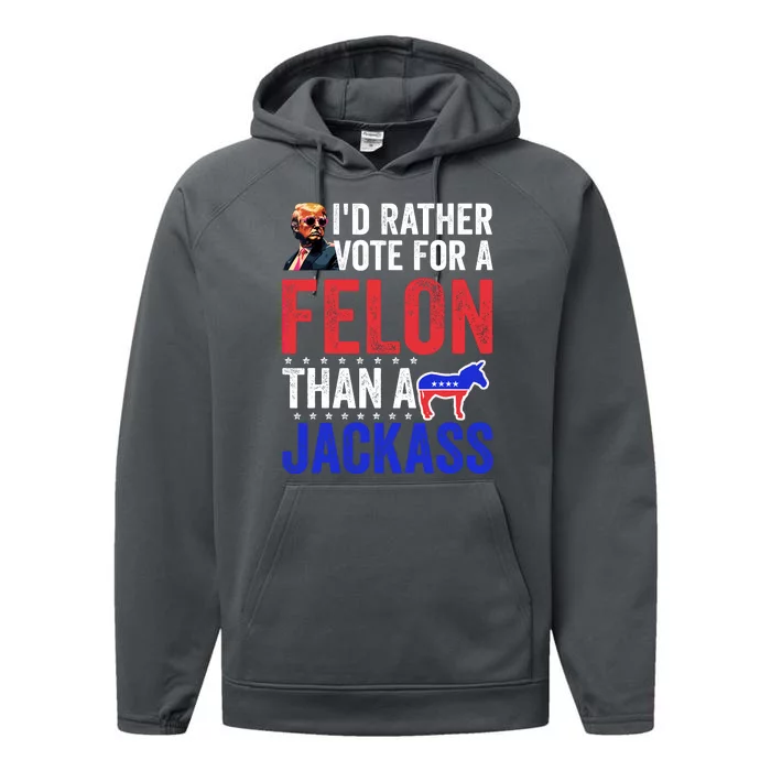 Id Rather Vote For Felon Than A Jackass Funny Trump Performance Fleece Hoodie