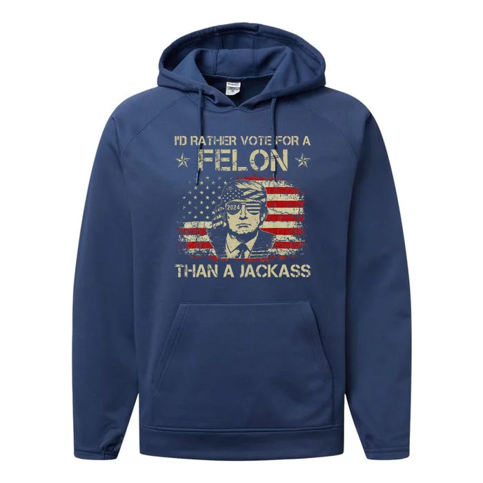 Id Rather Vote For A Felon Than A Jackass Trump America Performance Fleece Hoodie