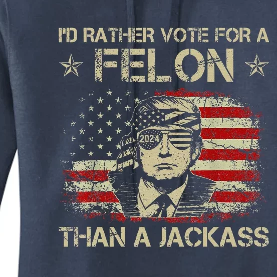 Id Rather Vote For A Felon Than A Jackass Trump America Women's Pullover Hoodie