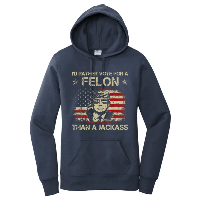 Id Rather Vote For A Felon Than A Jackass Trump America Women's Pullover Hoodie