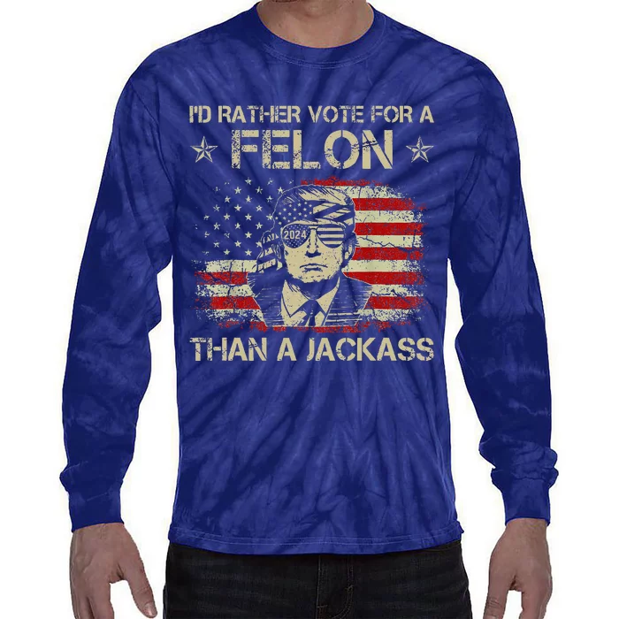 Id Rather Vote For A Felon Than A Jackass Trump America Tie-Dye Long Sleeve Shirt