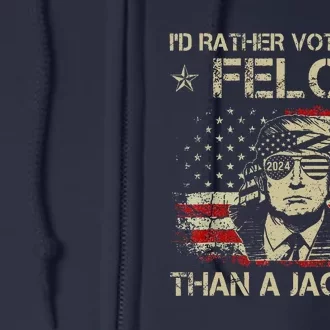 Id Rather Vote For A Felon Than A Jackass Trump America Full Zip Hoodie