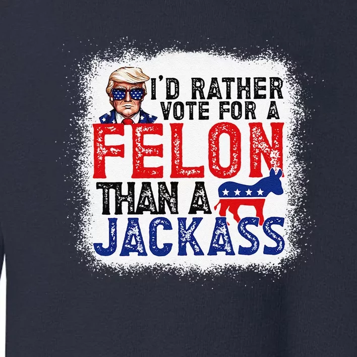 ID Rather Vote For A Felon Than A Jackass Trump America Toddler Sweatshirt