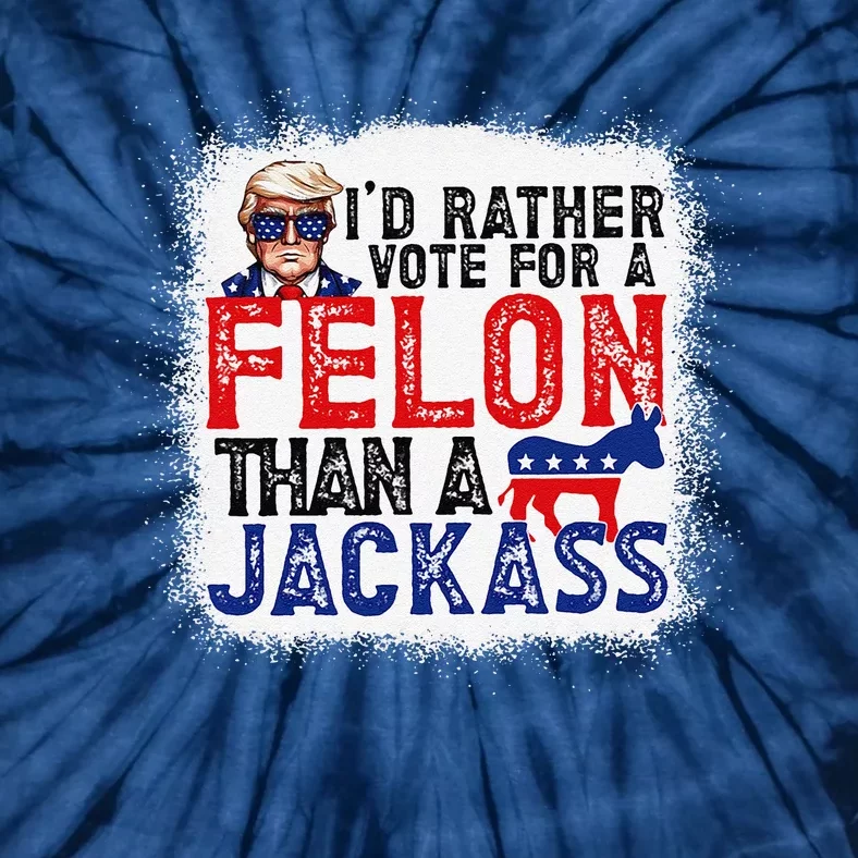 ID Rather Vote For A Felon Than A Jackass Trump America Tie-Dye T-Shirt