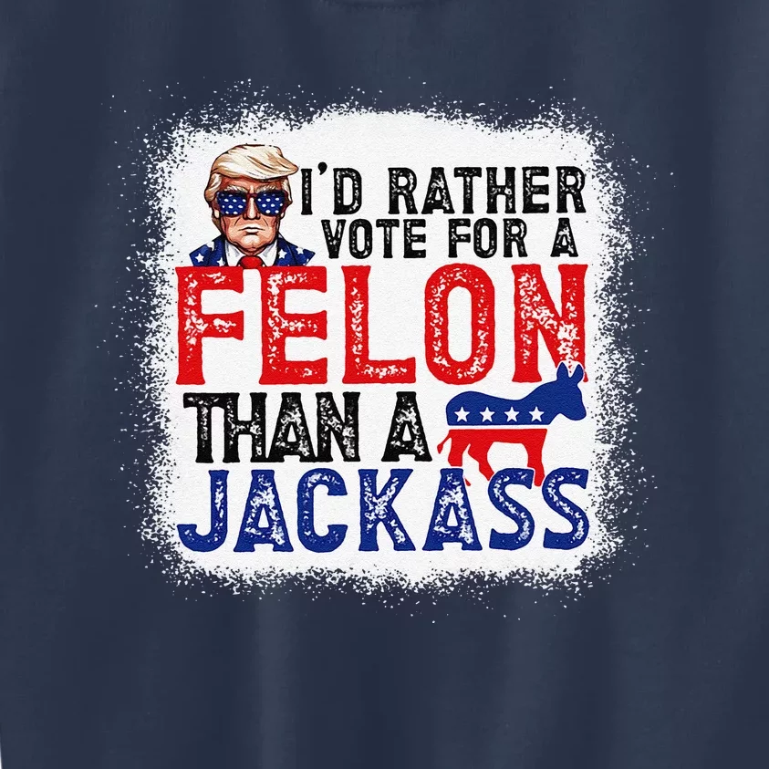 ID Rather Vote For A Felon Than A Jackass Trump America Kids Sweatshirt