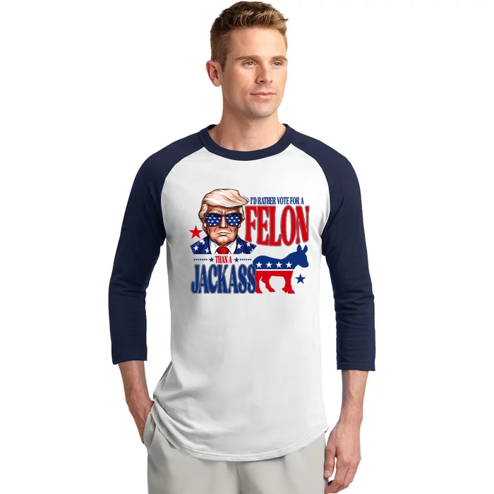 Id Rather Vote For A Felon Than A Jackass Trump 2024 Baseball Sleeve Shirt