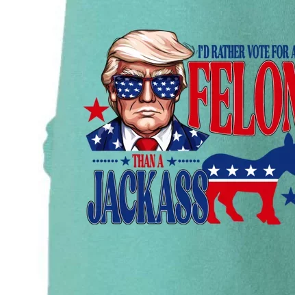 Id Rather Vote For A Felon Than A Jackass Trump 2024 Doggie 3-End Fleece Hoodie