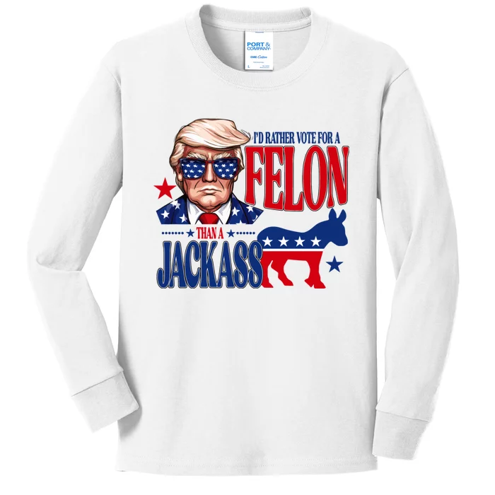 Id Rather Vote For A Felon Than A Jackass Trump 2024 Kids Long Sleeve Shirt