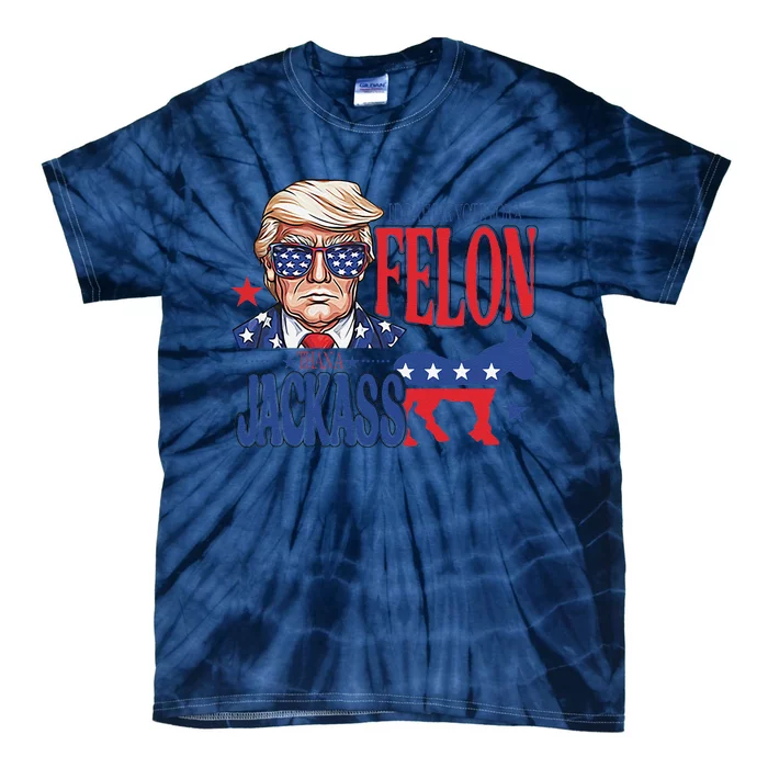 ID Rather Vote For A Felon Than A Jackass Trump America Tie-Dye T-Shirt